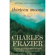 Thirteen Moons by FRAZIER, CHARLES, 9780812967586