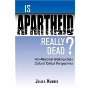 Is Apartheid Really Dead? Pan Africanist Working Class Cultural Critical Perspectives by Kunnie,Julian, 9780813337586