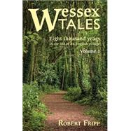 Wessex Tales: Eight Thousand Years in the Life of an English Village by Fripp, Robert, 9780991857586