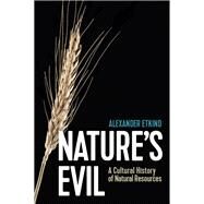 Nature's Evil A Cultural History of Natural Resources by Etkind, Alexander; Jolly, Sara, 9781509547586