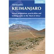 Trekking Kilimanjaro Ascent Preparations, Practicalities and Trekking Routes to the 'Roof of Africa' by Stewart, Alex, 9781852847586