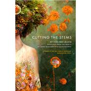 Cutting the Stems by Lalucq, Virginie; Bourhis, Celine; McQuerry, Claire, 9781947817586