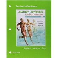 Workbook for Anatomy & Physiology for Health Professions by Colbert, Bruce J.; Ankney, Jeff J.; Lee, Karen T., 9780133887587