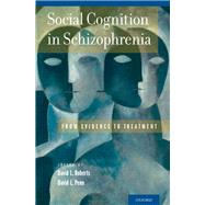 Social Cognition in Schizophrenia From Evidence to Treatment by Roberts, David L.; Penn, David L., 9780199777587