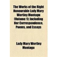 The Works of the Right Honourable Lady Mary Wortley Montagu by Montagu, Mary Wortley, 9780217897587