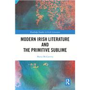 Modern Irish Literature and the Primitive Sublime by Maria McGarrity, 9781003857587