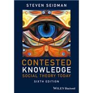 Contested Knowledge Social Theory Today by Seidman, Steven, 9781119167587