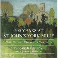 200 Years at St. John's York Mills by Kennedy, Scott; Hopkins, Jeanne (CON); McConnell, Sylvia, 9781459737587