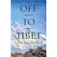 Off To Tibet by Margaret Watkins, 9781478787587