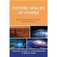 Future Spaces of Power by Caroline Alphin, E. Leigh McKagen, Shelby E. Ward, 9781666957587