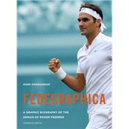Fedegraphica: A Graphic Biography of the Genius of Roger Federer Updated edition by Hodgkinson, Mark, 9781781317587