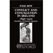 Conflict and Conciliation in Ireland 1890-1910 Parnellites and Radical Agrarians by Bew, Paul, 9780198227588