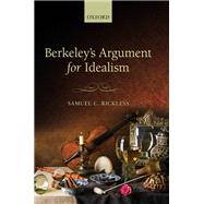 Berkeley's Argument for Idealism by Rickless, Samuel C., 9780198777588