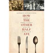 How the Other Half Ate by Turner, Katherine Leonard, 9780520277588