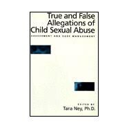True And False Allegations Of Child Sexual Abuse: Assessment & Case Management by Ney,Tara;Ney,Tara, 9780876307588
