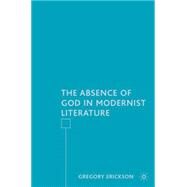 The Absence of God in Modernist Literature by Erickson, Gregory, 9781403977588