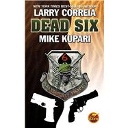 Dead Six by Correia, Larry; Kupari, Mike, 9781451637588