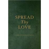 Spread Thy Love by Ross, Christopher, 9781495367588