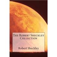 The Robert Sheckley Collection by Sheckley, Robert, 9781502597588