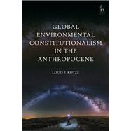 Global Environmental Constitutionalism in the Anthropocene by Kotz, Louis J, 9781509907588