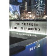 Public Art and the Fragility of Democracy by Evans, Fred, 9780231187589