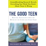 The Good Teen Rescuing Adolescence from the Myths of the Storm and Stress Years by Lerner, Richard M., 9780307347589