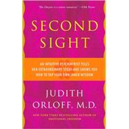 Second Sight An Intuitive Psychiatrist Tells Her Extraordinary Story and Shows You How To Tap Your Own Inner Wisdom by ORLOFF, JUDITH, 9780307587589