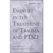 Empathy in the Treatment of Trauma and PTSD by Wilson, Ph.D.,John P., 9780415947589