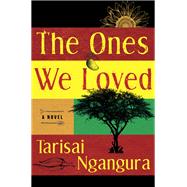 The Ones We Loved by Tarisai Ngangura, 9780778387589