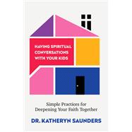 Having Spiritual Conversations with Your Kids by Katheryn Saunders, 9780800747589