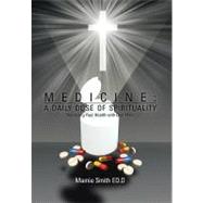 Medicine - A Daily Dose of Spirituality: Improving Your Health With One Mind by Smith, Mamie, 9781465347589