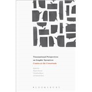 Transnational Perspectives on Graphic Narratives Comics at the Crossroads by Stein, Daniel; Denson, Shane; Meyer, Christina, 9781472587589
