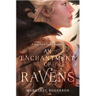 An Enchantment of Ravens by Rogerson, Margaret, 9781481497589