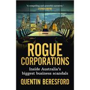 Rogue Corporations Inside Australias biggest business scandals by Beresford, Quentin, 9781742237589