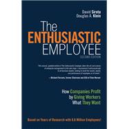 Enthusiastic Employee, The  How Companies Profit by Giving Workers What They Want by Sirota, David; Klein, Douglas, 9780134057590