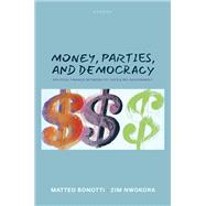 Money, Parties, and Democracy Political Finance Between Fat Cats and Big Government by Bonotti, Matteo; Nwokora, Zim, 9780192857590