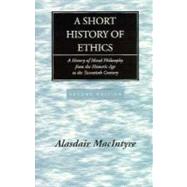 A Short History of Ethics: A History of Moral Philosophy from the Homeric Age to the Twentieth Century by Macintyre, Alasdair, 9780268017590