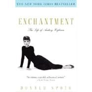 Enchantment The Life of Audrey Hepburn by SPOTO, DONALD, 9780307237590
