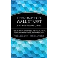 Economist on Wall Street (Peter L. Bernstein's Finance Classics) Notes on the Sanctity of Gold, the Value of Money, the Security of Investments, and Other Delusions by Bernstein, Peter L.; Levitt, Arthur, 9780470287590