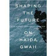 Shaping the Future on Haida Gwaii by Weiss, Joseph, 9780774837590