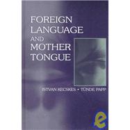 Foreign Language and Mother Tongue by Kecskes; Istvan, 9780805827590