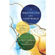 A Personal God and a Good World The Coherence of the Christian Moral Vision by Baggett, David J.; Campbell, Ronnie P., 9781087747590