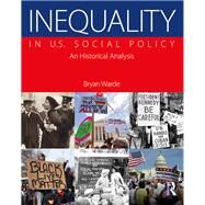 Inequality in U.S. Social Policy: An Historical Analysis by Warde; Bryan, 9781138847590