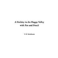 A Holiday In The Happy Valley With Pen And Pencil by Swinburne, T. R., 9781414297590