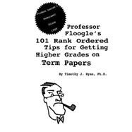 Professor Floogle's 101 Rank Ordered Tips for Getting Higher Grades on Term Papers by Ryan, Timothy J., Ph.d., 9781499377590