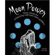 Moon Power Lunar Rituals for Connecting with Your Inner Goddess by Butler, Simone, 9781592337590