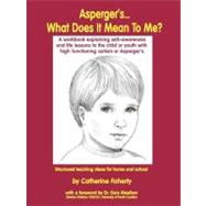 Asperger'S...What Does It Mean to Me?: A Workbook Explaining Self-Awareness and Life Lessons to the Child or Youth With High Functioning Autism or Aspergers by Faherty, Catherine, 9781885477590