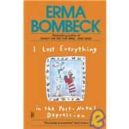 I Lost Everything in the Post-Natal Depression by BOMBECK, ERMA, 9780345467591