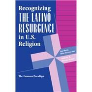 Recognizing the Latino Resurgence in U.s. Religion by Diaz-Stevens, Ana Maria; Stevens-Arroyo, Anthony M., 9780367317591