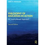 Philosophy of Education in Action An Inquiry-Based Approach by David W. Nicholson, 9780367557591